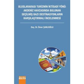 Uluslararası Turizmin İktisadi Yönü Akdeniz Havzasında Bulunan Seçilmiş Bazı Destinasyonların Karşılaştırmalı İncelenmesi - Ömer Şanlıoğlu
