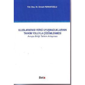 ULUSLARARASI VERGI UYUŞMAZLIKLARININ TAHKIM YOLUYLA ÇÖZÜMLENMESİ - EMRAH FERHATOĞLU