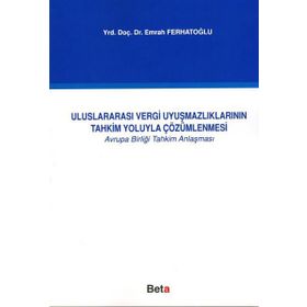 ULUSLARARASI VERGI UYUŞMAZLIKLARININ TAHKIM YOLUYLA ÇÖZÜMLENMESİ - EMRAH FERHATOĞLU