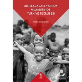 Uluslararası Yardım Mimarisinde Türkiye Tecrübesi - Hatice Karahan