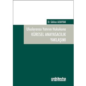 Uluslararası Yatırım Hukukuna Küresel Anayasacılık Yaklaşımı - Gökhan Albayrak