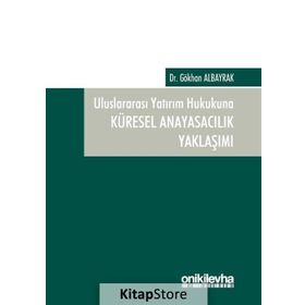 Uluslararası Yatırım Hukukuna Küresel Anayasacılık Yaklaşımı - Gökhan Albayrak