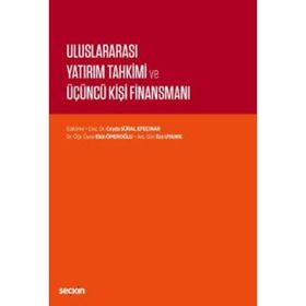 Uluslararası Yatırım Tahkimi ve Üçüncü Kişi Finansmanı - Seçkin Yayıncılık