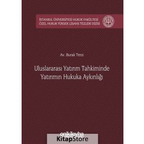 Uluslararası Yatırım Tahkiminde Yatırımın Hukuka Aykırılığı - Burak Terzi
