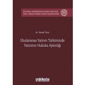 Uluslararası Yatırım Tahkiminde Yatırımın Hukuka Aykırılığı - Burak Terzi