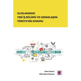 Uluslararası Yeni İş Bölümü ve Uzmanlaşma Türkiye'nin Konumu - Seren Savacı Dilek Aykut Seymen