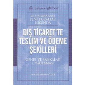 Uluslararası Yeni Kurallar Işığında Dış Ticaret’te Teslim ve Ödeme Şekilleri - Abdurrahman Özalp