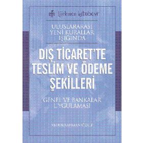 Uluslararası Yeni Kurallar Işığında Dış Ticaret’te Teslim ve Ödeme Şekilleri - Abdurrahman Özalp