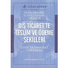 Uluslararası Yeni Kurallar Işığında Dış Ticaret’te Teslim ve Ödeme Şekilleri - Abdurrahman Özalp