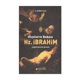 ULUSLARIN BABASI HZ. İBRAHİM - A. EKREM ÜLKÜ