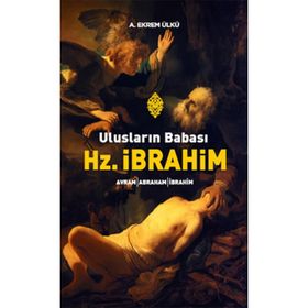 ULUSLARIN BABASI HZ. İBRAHİM - A. EKREM ÜLKÜ