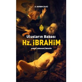ULUSLARIN BABASI HZ. İBRAHİM - A. EKREM ÜLKÜ