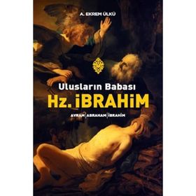 ULUSLARIN BABASI HZ. İBRAHİM - A. EKREM ÜLKÜ