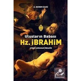 ULUSLARIN BABASI HZ. İBRAHİM - A. EKREM ÜLKÜ