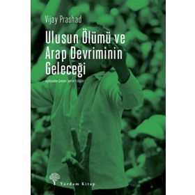 Ulusun Ölümü ve Arap Devriminin Geleceği - Vijay Prashad