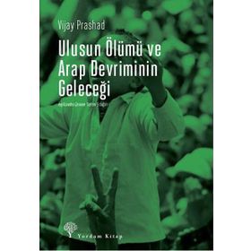 Ulusun Ölümü ve Arap Devriminin Geleceği - Vijay Prashad