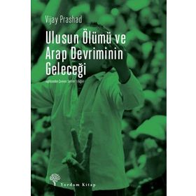 Ulusun Ölümü ve Arap Devriminin Geleceği - Vijay Prashad