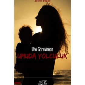 Ulvi Görevimde Umuda Yolculuk - Zekiye Doğan