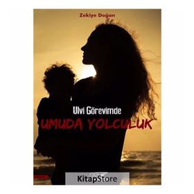 Ulvi Görevimde Umuda Yolculuk - Zekiye Doğan
