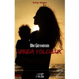 Ulvi Görevimde Umuda Yolculuk - Zekiye Doğan