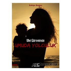 Ulvi Görevimde Umuda Yolculuk - Zekiye Doğan