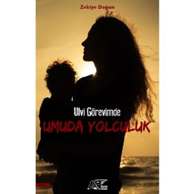 Ulvi Görevimde Umuda Yolculuk - Zekiye Doğan