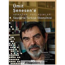 Ümit Şenesen’ e Armağan Paylaşımlar Sayılarla Türkiye Ekonomisi - Derya Gültekin Karakaş Ahmet Atıl Aşıcı İpek İlkkaracan Mehtap Hisarcıklılar Tolga Kaya
