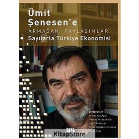 Ümit Şenesen’ e Armağan Paylaşımlar Sayılarla Türkiye Ekonomisi - Derya Gültekin Karakaş Ahmet Atıl Aşıcı İpek İlkkaracan Mehtap Hisarcıklılar Tolga Kaya