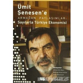 Ümit Şenesen’ e Armağan Paylaşımlar Sayılarla Türkiye Ekonomisi - Derya Gültekin Karakaş Ahmet Atıl Aşıcı İpek İlkkaracan Mehtap Hisarcıklılar Tolga Kaya