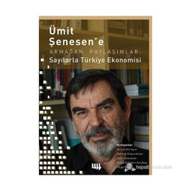 Ümit Şenesen’ e Armağan Paylaşımlar Sayılarla Türkiye Ekonomisi - Derya Gültekin Karakaş Ahmet Atıl Aşıcı İpek İlkkaracan Mehtap Hisarcıklılar Tolga Kaya