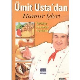 ÜMIT USTA'DAN HAMUR İŞLERI TATLILAR, PASTALAR, TUZLULAR - ÜMIT SEVINÇ