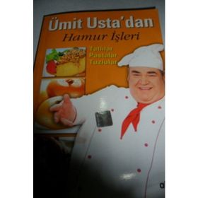 ÜMIT USTA'DAN HAMUR İŞLERI TATLILAR, PASTALAR, TUZLULAR - ÜMIT SEVINÇ