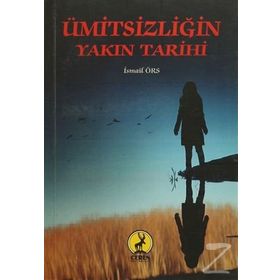 Ümitsizliğin Yakın Tarihi - İsmail Örs
