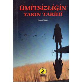 Ümitsizliğin Yakın Tarihi - İsmail Örs