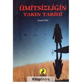 Ümitsizliğin Yakın Tarihi - İsmail Örs