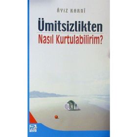 ÜMİTSİZLİKTEN NASIL KURTULABILIRIM? - AYIZ EL-KARNI