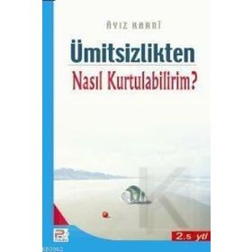 ÜMİTSİZLİKTEN NASIL KURTULABILIRIM? - AYIZ EL-KARNI