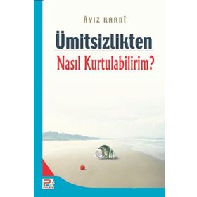 ÜMİTSİZLİKTEN NASIL KURTULABILIRIM? - AYIZ EL-KARNI