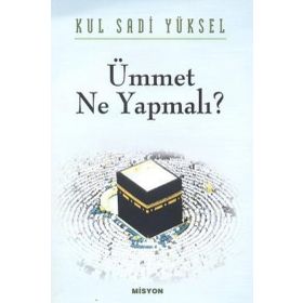 ÜMMET NE YAPMALI? - KUL SADI YÜKSEL