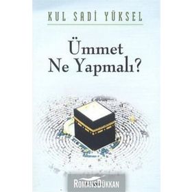 ÜMMET NE YAPMALI? - KUL SADI YÜKSEL