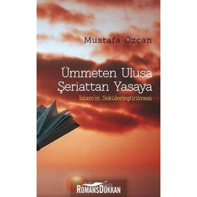 Ümmeten Ulusa Şeriattan Yasaya - Mustafa Özcan