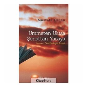 Ümmeten Ulusa Şeriattan Yasaya - Mustafa Özcan