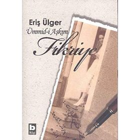 Ümmid-i Aşkım Fikriye - S. Eriş Ülger