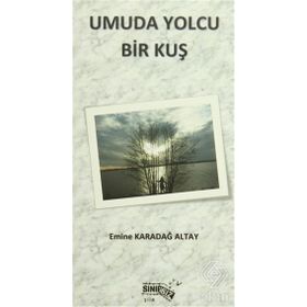Umuda Yolcu Bir Kuş - Emine Karadağ Altay