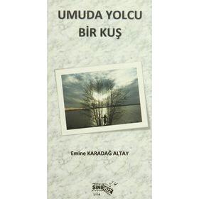 Umuda Yolcu Bir Kuş - Emine Karadağ Altay