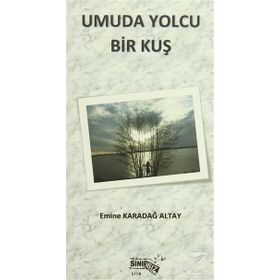 Umuda Yolcu Bir Kuş - Emine Karadağ Altay