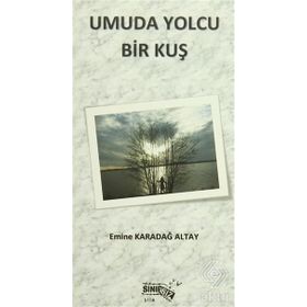 Umuda Yolcu Bir Kuş - Emine Karadağ Altay