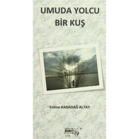 Umuda Yolcu Bir Kuş - Emine Karadağ Altay