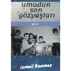 Umudun Son Gözyaşları - İsmail Kanmaz