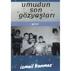 Umudun Son Gözyaşları - İsmail Kanmaz